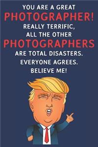 You Are A Great Photographer! Really Terrific, All The Other Photographers Are Total Disasters. Everyone Agrees. Believe Me