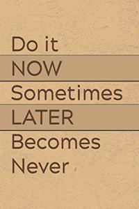 Do It Now, Later Becomes Never