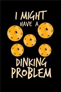 I Might Have Dinking Problem
