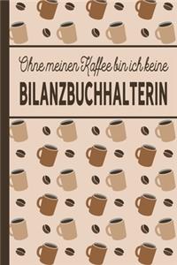 Ohne meinen Kaffee bin ich keine Bilanzbuchhalterin