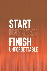 Start Unknown Finish Unforgettable