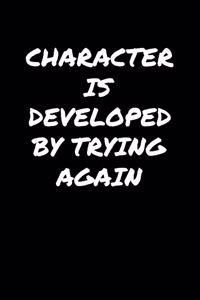 Character Is Developed By Trying Again