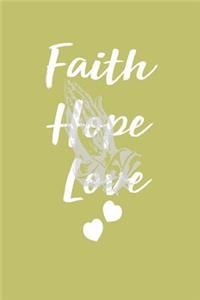 Faith Hope Love: With a matte, full-color soft cover, this lined journal is the ideal size 6x9 inch, 54 pages cream colored pages . It makes an excellent gift as wel