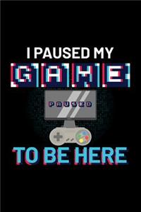 I Paused My Game To Be Here
