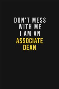 Don't Mess With Me I Am An Associate Dean