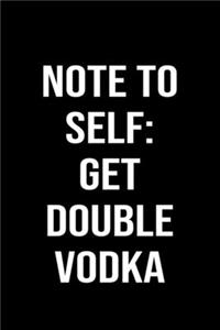 Note To Self: Get Double Vodka: A funny soft cover blank lined journal to jot down ideas, memories, goals or whatever comes to mind.