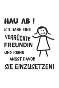 Hau ab! Ich habe eine verrückte Freundin und keine Angst davor sie einzusetzen!