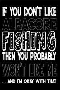 If You Don't Like Albacore Fishing Then You Probably Won't Like Me And I'm Okay With That