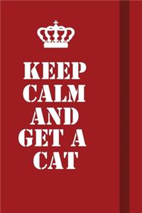 Keep Calm And Get A Cat