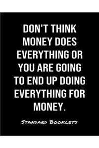 Don't Think Money Does Everything Or You Are Going To End Up Doing Everything For Money