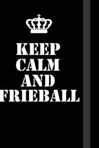 Keep Calm And Frieball