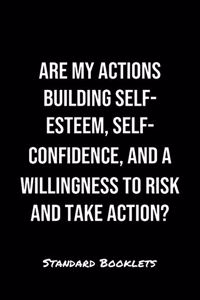 Are My Actions Building Self Esteem Self Confidence And A Willingness To Risk And Take Action?