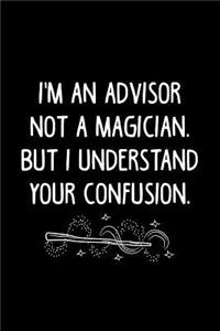 I'm an Advisor Not a Magician, But I Understand Your Confusion.