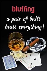 Bluffing - A Pair Of Balls Beats Everything!