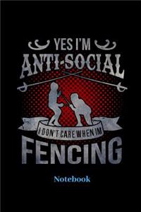 Yes i'm Anti Social I Dont Care When I'm Fencing Notebook