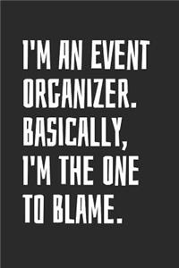 I'm An Event Organizer. Basically, I'm The One To Blame
