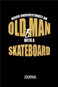 Never Underestimate An Old Man With A Skateboard Journal