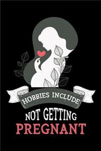 Hobbies Include Not Getting Pregnant