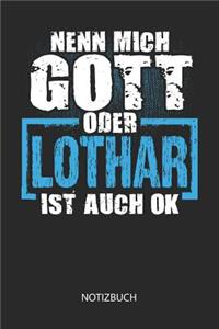 Nenn mich Gott oder - Lothar - ist auch OK - Notizbuch