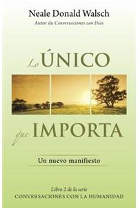 Lo Unico Que Importa: (the Only Thing That Matters--Spanish-Language Edition)