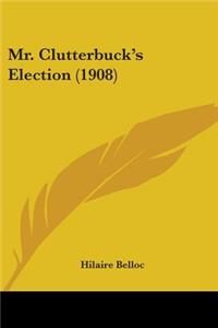 Mr. Clutterbuck's Election (1908)