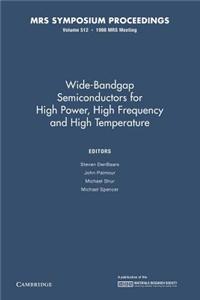 Wide-Bandgap Semiconductors for High Power, High Frequency and High Temperature: Volume 512