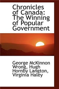 Chronicles of Canada: The Winning of Popular Government