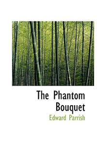 The Phantom Bouquet