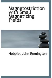 Magnetostriction with Small Magnetizing Fields