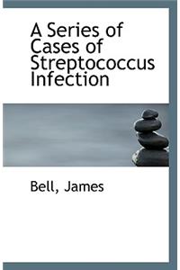 A Series of Cases of Streptococcus Infection