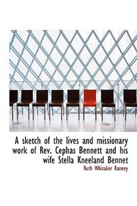 A Sketch of the Lives and Missionary Work of REV. Cephas Bennett and His Wife Stella Kneeland Bennet