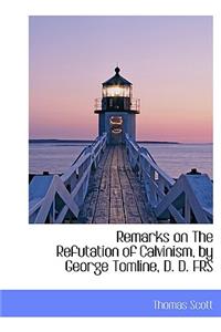 Remarks on The Refutation of Calvinism, by George Tomline, D. D. FRS