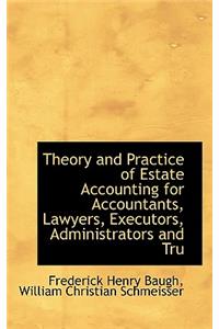 Theory and Practice of Estate Accounting for Accountants, Lawyers, Executors, Administrators and Tru