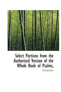 Select Portions from the Authorised Version of the Whole Book of Psalms,
