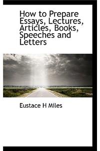 How to Prepare Essays, Lectures, Articles, Books, Speeches and Letters
