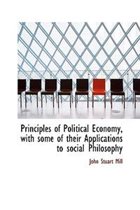 Principles of Political Economy, with Some of Their Applications to Social Philosophy
