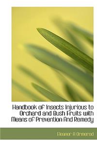 Handbook of Insects Injurious to Orchard and Bush Fruits with Means of Prevention and Remedy