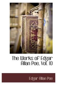 The Works of Edgar Allan Poe, Vol. 10