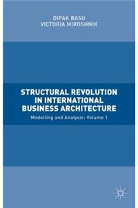 Structural Revolution in International Business Architecture, Volume 1