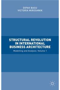 Structural Revolution in International Business Architecture, Volume 1