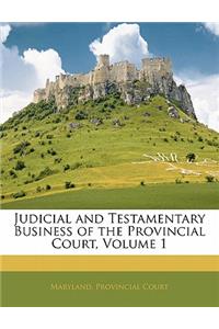 Judicial and Testamentary Business of the Provincial Court, Volume 1