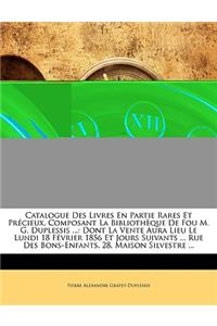 Catalogue Des Livres En Partie Rares Et Précieux, Composant La Bibliothèque De Fou M. G. Duplessis ...