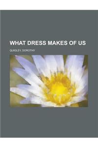 What Dress Makes of Us