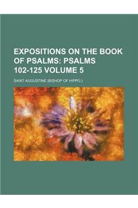 Expositions on the Book of Psalms Volume 5; Psalms 102-125