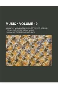 Music (Volume 19); A Monthly Magazine Devoted to the Art, Science, Technic and Literature of Music