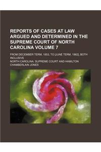 Reports of Cases at Law Argued and Determined in the Supreme Court of North Carolina Volume 7; From December Term, 1853, to [June Term, 1862], Both In