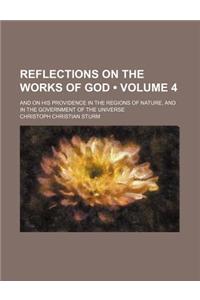 Reflections on the Works of God (Volume 4); And on His Providence in the Regions of Nature, and in the Government of the Universe