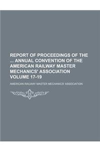 Report of Proceedings of the Annual Convention of the American Railway Master Mechanics' Association Volume 17-19