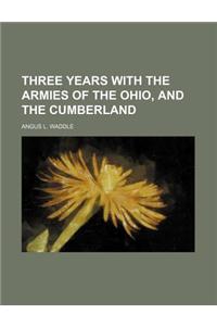 Three Years with the Armies of the Ohio, and the Cumberland