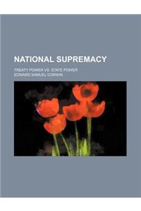 National Supremacy; Treaty Power vs. State Power